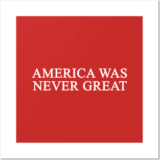 America Was Never Great T-Shirt Posters and Art